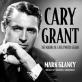 Cover: Cary Grant, the Making of a Hollywood Legend - Tantor Audio