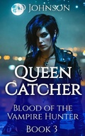 Cover: Queen Catcher (Blood of the Vampire Hunter, #3) - Rogue Wolf Publishing