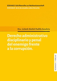 Abbildung von: Derecho Administrativo disciplinario y penal del enemigo frente a la corrupcíon - Eckhaus Verlag Weimar