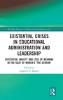 Cover: Existential Crises in Educational Administration and Leadership - Routledge