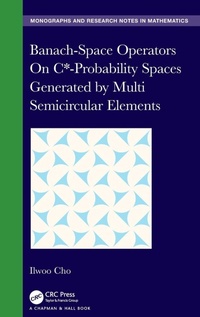 Enlarge image Cover: Banach-Space Operators On C*-Probability Spaces Generated by Multi Semicircular Elements - Chapman & Hall/CRC