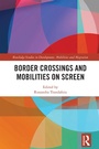 Cover: Border Crossings and Mobilities on Screen - Routledge