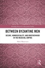 Cover: Between Byzantine Men - Routledge