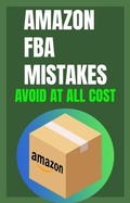 Cover: Amazon FBA Mistakes To Avoid; Best Amazon FBA Blueprint For Starting An Amazon Fba Business in 2022 - Lulu.com