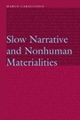 Cover: Slow Narrative and Nonhuman Materialities - University of Nebraska Press