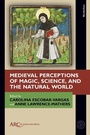 Cover: A Companion to Magic, Science, and the Medieval Construction of the Natural - Arc Humanities Press