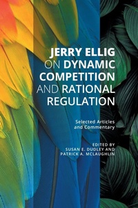 Enlarge image Cover: Jerry Ellig on Dynamic Competition and Rational Regulation - Mercatus Center at George Mason University