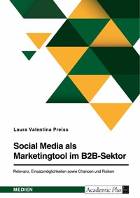 Abbildung von: Social Media als Marketingtool im B2B-Sektor. Relevanz, Einsatzmöglichkeiten sowie Chancen und Risiken - GRIN Verlag