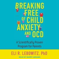 Enlarge image Cover: Breaking Free of Child Anxiety and Ocd Lib/E - Tantor Audio