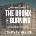 Cover: Ladies and Gentlemen, the Bronx Is Burning - Tantor Audio
