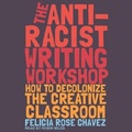 Cover: The Anti-Racist Writing Workshop Lib/E - Tantor Audio