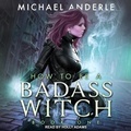 Cover: How to Be a Badass Witch Lib/E - Tantor Audio