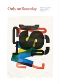 Cover: Only on Saturday: The Wood Type Prints of Jack Stauffacher - Letterform Archive