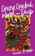 Cover: Crazy, Cracked, Warm, and Deep - Two Hummingbird Press