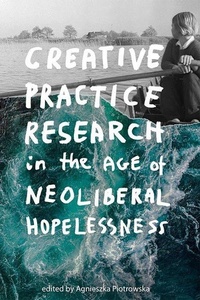Abbildung von: Creative Practice Research in the Age of Neoliberal Hopelessness - Edinburgh University Press