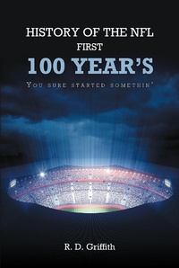 Abbildung von: History of the NFL First 100 Year's You Sure Started Somethin' - Christian Faith Publishing, Inc.