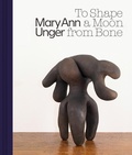 Cover: Mary Ann Unger: To Shape a Moon from Bone - Marquand Books Inc
