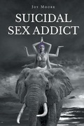 Cover: Suicidal Sex Addict - Page Publishing Inc.