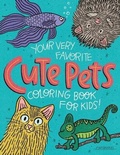 Cover: Your Very Favorite CUTE PETS Coloring Book for Kids - Caravan Shoppe