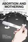 Cover: Abortion and Mothering: Research, Stories, and Artistic Expressions - Demeter Press