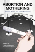 Cover: Abortion and Mothering: Research, Stories, and Artistic Expressions - Demeter Press
