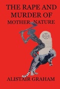 Cover: The Rape and Murder of Mother Nature - Lulu.com