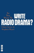 Cover: So You Want To Write Radio Drama? - Nick Hern Books