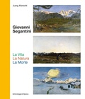 Cover: Giovanni Segantini. La Vita - La Natura - La Morte - Scheidegger & Spiess