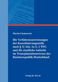 Abbildung von: Die Verfahrensanweisungen der Koordinierungsstelle nach § 11 Abs. 1a S. 2 TPG und die staatliche Aufsicht im Transplantationswesen der Bundesrepublik Deutschland - Kovac, Dr. Verlag