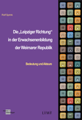 Cover: Die "Leipziger Richtung" in der Erwachsenenbildung der Weimarer Republik - Verlag Klemm+Oelschl&auml;ger