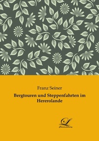 Abbildung von: Bergtouren und Steppenfahrten im Hererolande - Classic-Library