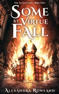 Cover: Some by Virtue Fall (The Seven Gods, #1) - Alexandra Rowland