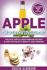Abbildung von: Apple Cider Vinegar - Cassia Albinson