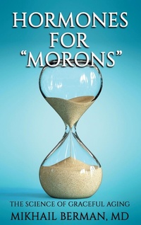 Enlarge image Cover: Hormones for "Morons" - Mikhail Berman, MD