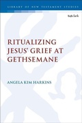 Cover: Ritualizing Jesus' Grief at Gethsemane - T&T Clark
