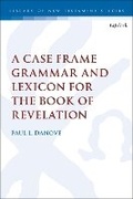 Cover: A Case Frame Grammar and Lexicon for the Book of Revelation - T.& T.Clark Ltd