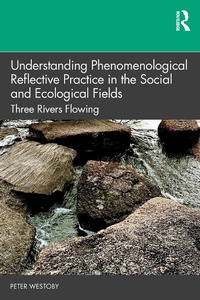 Enlarge image Cover: Understanding Phenomenological Reflective Practice in the Social and Ecological Fields - Routledge