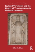 Cover: Sculpted Thresholds and the Liturgy of Transformation in Medieval Lombardy - Routledge