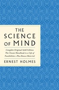 Cover: The Science of Mind: The Complete Original 1926 Edition -- The Classic Handbook to a Life of Possibilities - St. Martin's Essentials