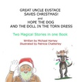 Cover: Great Uncle Eustace Saves Christmas and Hope The Dog And The Doll In The Torn Dress - Michael Harney