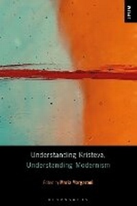 Enlarge image Cover: Understanding Kristeva, Understanding Modernism - Bloomsbury Academic USA
