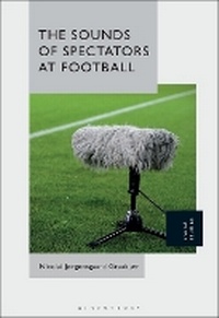 Abbildung von: The Sounds of Spectators at Football - Bloomsbury Academic USA