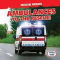 Cover: Ambulances to the Rescue! - Gareth Stevens Publishing