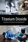 Cover: Titanium Dioxide: Advances in Research and Applications - Nova Science Publishers Inc