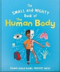 Enlarge image Cover: The Small and Mighty Book of the Human Body - Welbeck Children's Books