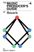 Cover: The Music Producer's Guide To Reverb - Stereo Output Limited