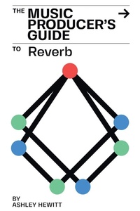 Enlarge image Cover: The Music Producer's Guide To Reverb - Stereo Output Limited