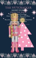 Cover: The Nutcracker Short Story From The Book Ballet Stories For Kids: Five of the Most Magical, Well Loved, World Famous Ballets, Specially Chosen and Adapted Into Children's Stories - Treehouse Books