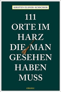 Abbildung von: 111 Orte im Harz, die man gesehen haben muss - Emons Verlag