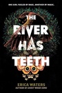 Cover: The River Has Teeth - HarperCollins